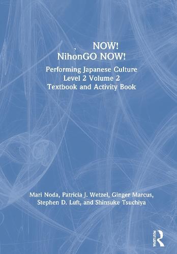NOW! NihonGO NOW!: Performing Japanese Culture - Level 2 Volume 2 Textbook and Activity Book