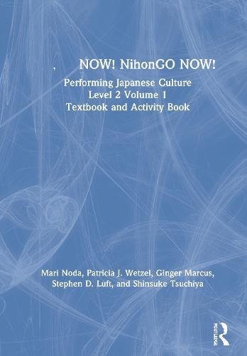 NOW! NihonGO NOW!: Performing Japanese Culture - Level 2 Volume 1 Textbook and Activity Book