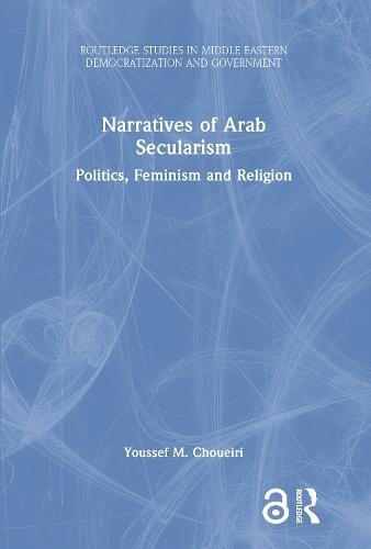Narratives of Arab Secularism: Politics, Feminism and Religion
