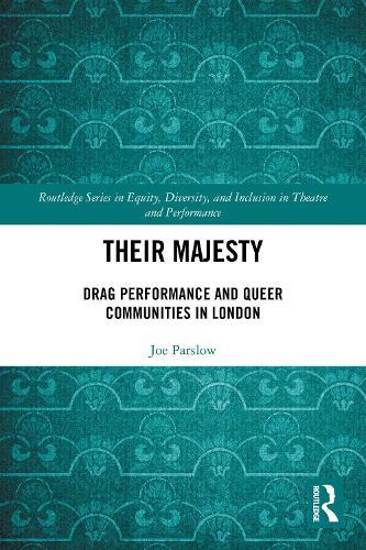 Their Majesty: Drag Performance and Queer Communities in London