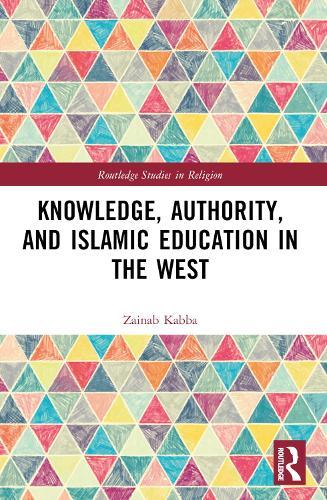 Knowledge, Authority, and Islamic Education in the West: Reconfiguring Tradition
