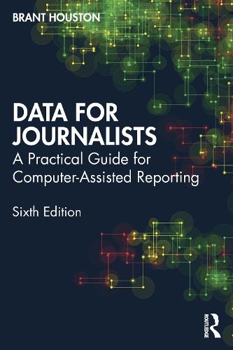 Data for Journalists: A Practical Guide for Computer-Assisted Reporting
