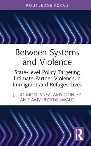 Between Systems and Violence: State-Level Policy Targeting Intimate Partner Violence in Immigrant and Refugee Lives