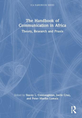 The Handbook of Communication in Africa: Theory, Research, and Praxis: Theory, Research, and Praxis