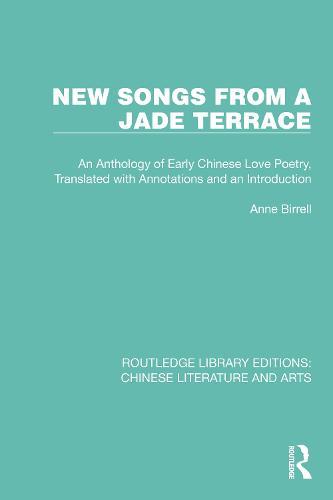 New Songs from a Jade Terrace: An Anthology of Early Chinese Love Poetry, Translated with Annotations and an Introduction