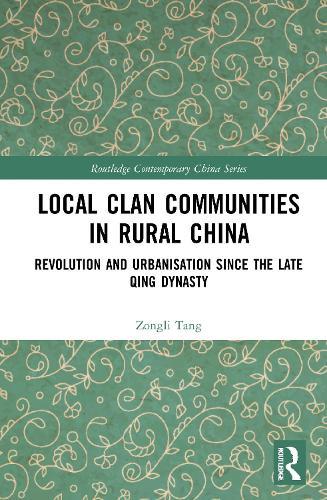 Local Clan Communities in Rural China: Revolution and Urbanisation since the Late Qing Dynasty