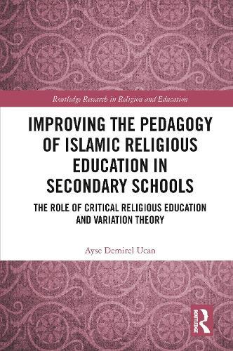 Improving the Pedagogy of Islamic Religious Education in Secondary Schools: The Role of Critical Religious Education and Variation Theory