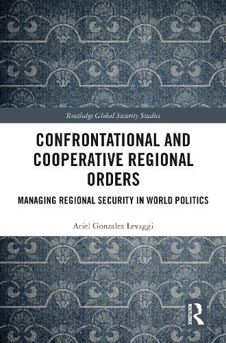 Confrontational and Cooperative Regional Orders: Managing Regional Security in World Politics