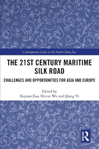 The 21st Century Maritime Silk Road: Challenges and Opportunities for Asia and Europe