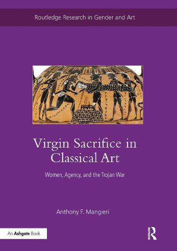 Virgin Sacrifice in Classical Art: Women, Agency, and the Trojan War