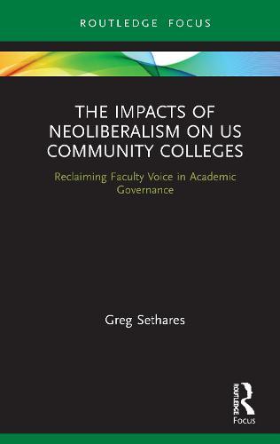 The Impacts of Neoliberalism on US Community Colleges: Reclaiming Faculty Voice in Academic Governance
