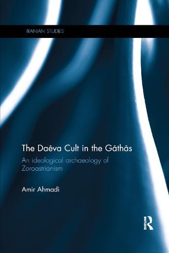 The Daēva Cult in the Gāthās: An Ideological Archaeology of Zoroastrianism