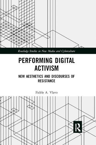 Performing Digital Activism: New Aesthetics and Discourses of Resistance