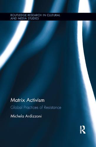 Matrix Activism: Global Practices of Resistance