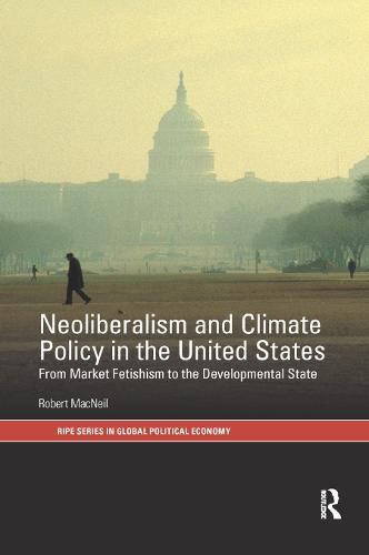 Neoliberalism and Climate Policy in the United States: From market fetishism to the developmental state