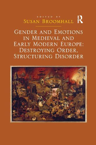 Gender and Emotions in Medieval and Early Modern Europe: Destroying Order, Structuring Disorder