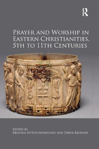 Prayer and Worship in Eastern Christianities, 5th to 11th Centuries