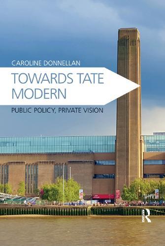 Towards Tate Modern: Public Policy, Private Vision