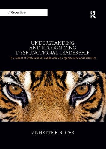 Understanding and Recognizing Dysfunctional Leadership: The Impact of Dysfunctional Leadership on Organizations and Followers