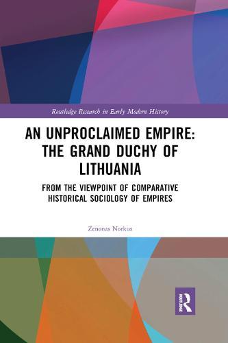 An Unproclaimed Empire: The Grand Duchy of Lithuania: From the Viewpoint of Comparative Historical Sociology of Empires