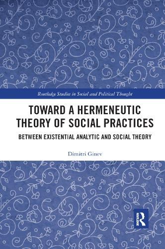Toward a Hermeneutic Theory of Social Practices: Between Existential Analytic and Social Theory