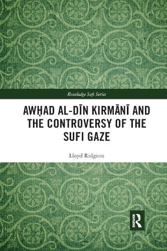 Awhad al-Dīn Kirmānī and the Controversy of the Sufi Gaze