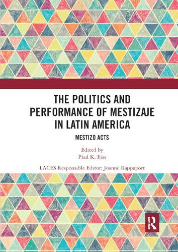 The Politics and Performance of Mestizaje in Latin America: Mestizo Acts