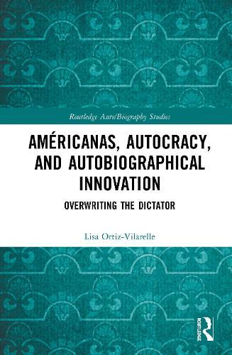 Américanas, Autocracy, and Autobiographical Innovation: Overwriting the Dictator