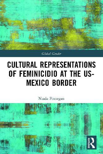 Cultural Representations of Feminicidio at the US-Mexico Border