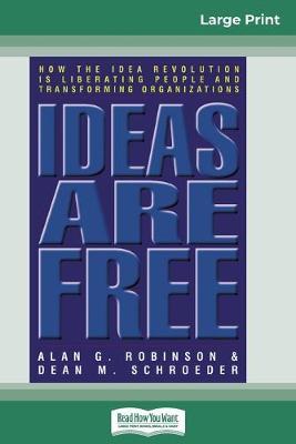 Ideas are Free: How the Idea Revolution is Liberating People and Transforming Organizations (16pt Large Print Edition)