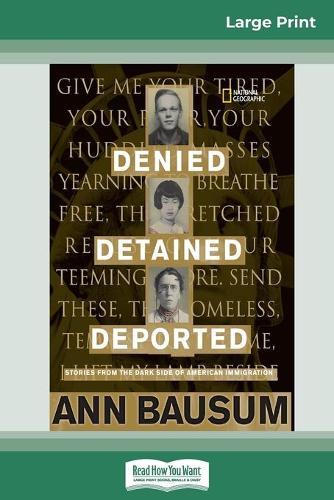 Denied, Detained, Deported: Stories from the Dark Side of American Immigration (16pt Large Print Edition)