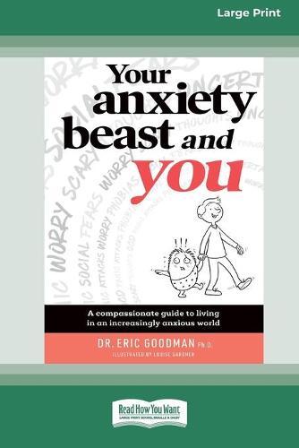 Your Anxiety Beast and You: A Compassionate Guide to Living in an Increasingly Anxious World (16pt Large Print Edition)