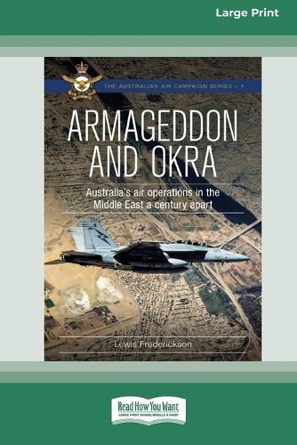 Armageddon and OKRA: Australia's air operations in the Middle East a century apart [Large Print 16pt]