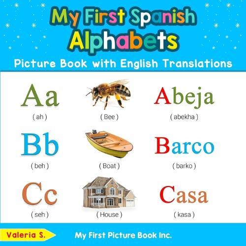 My First Spanish Alphabets Picture Book with English Translations: Bilingual Early Learning & Easy Teaching Spanish Books for Kids