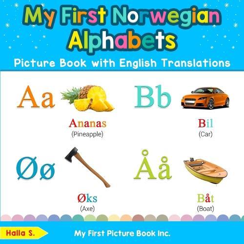 My First Norwegian Alphabets Picture Book with English Translations: Bilingual Early Learning & Easy Teaching Norwegian Books for Kids