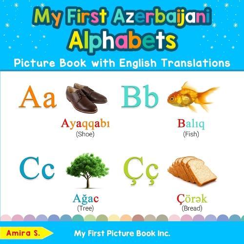 My First Azerbaijani Alphabets Picture Book with English Translations: Bilingual Early Learning & Easy Teaching Azerbaijani Books for Kids