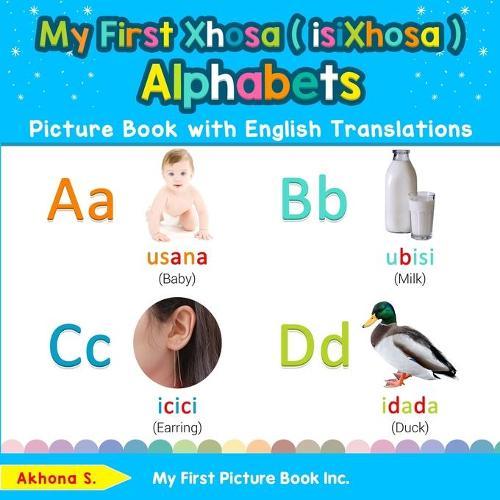 My First Xhosa ( isiXhosa ) Alphabets Picture Book with English Translations: Bilingual Early Learning & Easy Teaching Xhosa ( isiXhosa ) Books for Kids