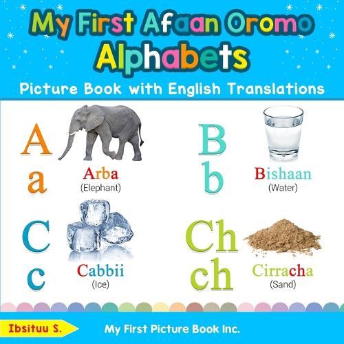 My First Afaan Oromo Alphabets Picture Book with English Translations: Bilingual Early Learning & Easy Teaching Afaan Oromo Books for Kids