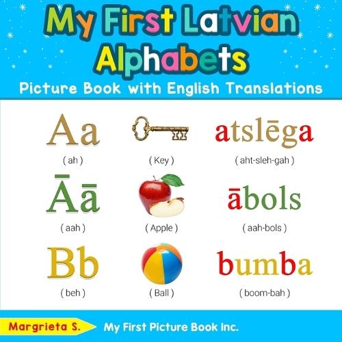 My First Latvian Alphabets Picture Book with English Translations: Bilingual Early Learning & Easy Teaching Latvian Books for Kids
