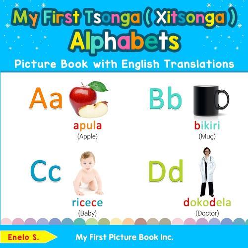 My First Tsonga ( Xitsonga ) Alphabets Picture Book with English Translations: Bilingual Early Learning & Easy Teaching Tsonga ( Xitsonga ) Books for Kids