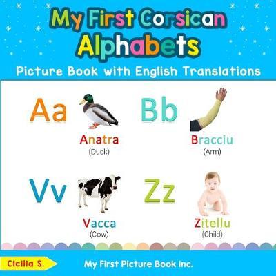 My First Corsican Alphabets Picture Book with English Translations: Bilingual Early Learning & Easy Teaching Corsican Books for Kids