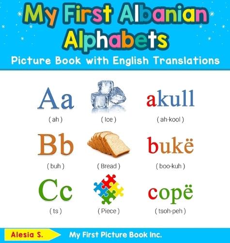 My First Albanian Alphabets Picture Book with English Translations: Bilingual Early Learning & Easy Teaching Albanian Books for Kids