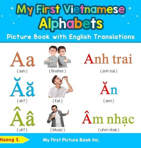 My First Vietnamese Alphabets Picture Book with English Translations: Bilingual Early Learning & Easy Teaching Vietnamese Books for Kids