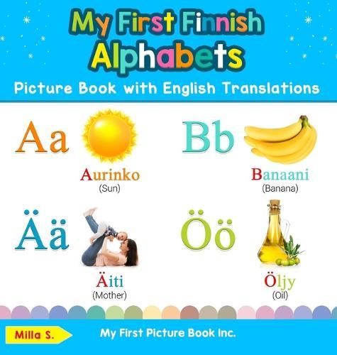 My First Finnish Alphabets Picture Book with English Translations: Bilingual Early Learning & Easy Teaching Finnish Books for Kids