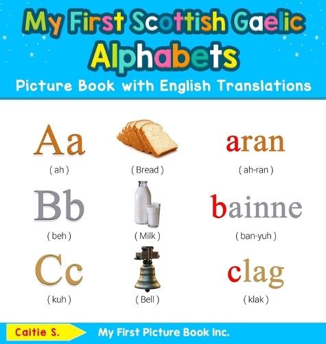My First Scottish Gaelic Alphabets Picture Book with English Translations: Bilingual Early Learning & Easy Teaching Scottish Gaelic Books for Kids