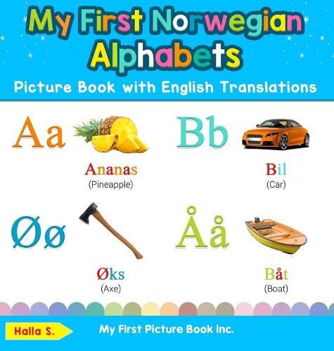 My First Norwegian Alphabets Picture Book with English Translations: Bilingual Early Learning & Easy Teaching Norwegian Books for Kids