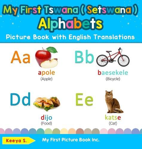 My First Tswana ( Setswana ) Alphabets Picture Book with English Translations: Bilingual Early Learning & Easy Teaching Tswana ( Setswana ) Books for Kids