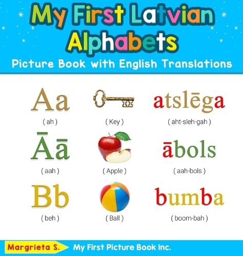My First Latvian Alphabets Picture Book with English Translations: Bilingual Early Learning & Easy Teaching Latvian Books for Kids