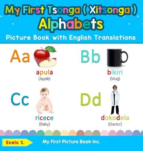 My First Tsonga ( Xitsonga ) Alphabets Picture Book with English Translations: Bilingual Early Learning & Easy Teaching Tsonga ( Xitsonga ) Books for Kids