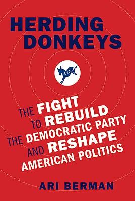 Herding Donkeys: The Fight to Rebuild the Democratic Party and Reshape American Politics